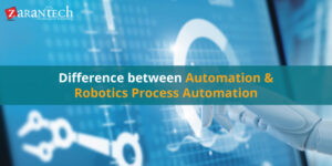 Difference Between Automation And Robotics Process Automation | Zarantech