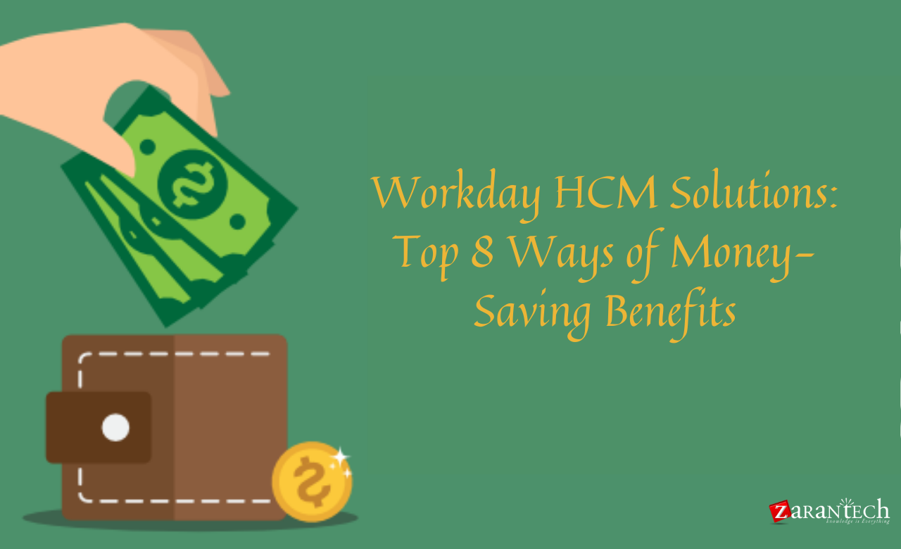 Workday HCM Solutions: Top 8 Ways Of Money-Saving Benefits | Zarantech